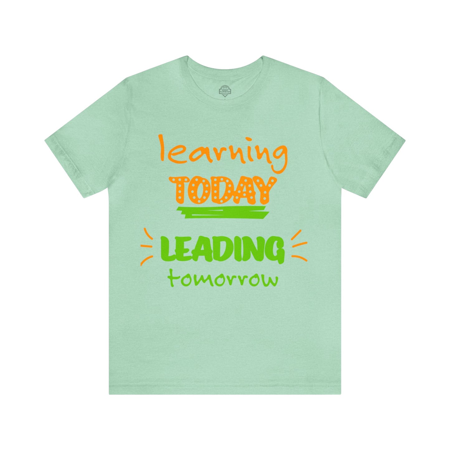 Learning Today Leading Tomorrow Unisex T-shirt